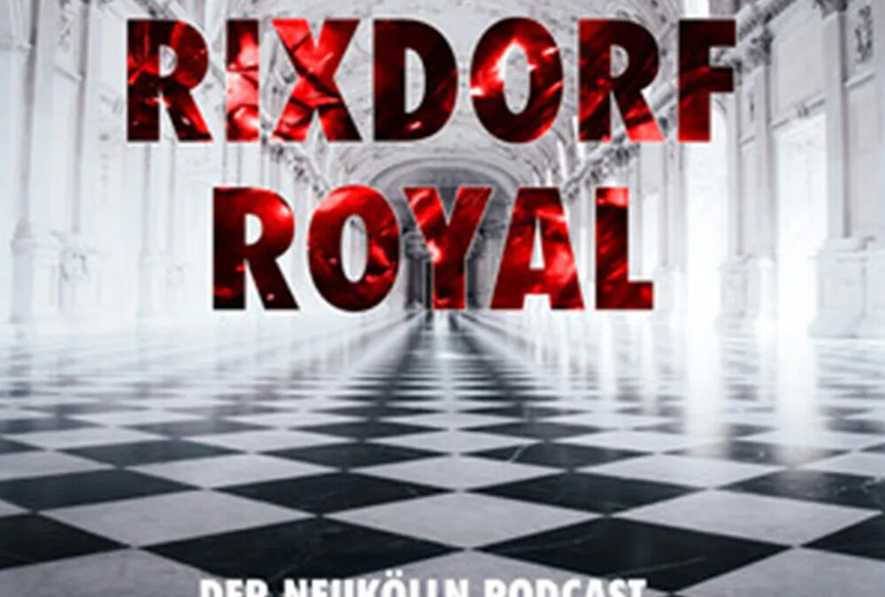 Rixdorf Royal Podcast