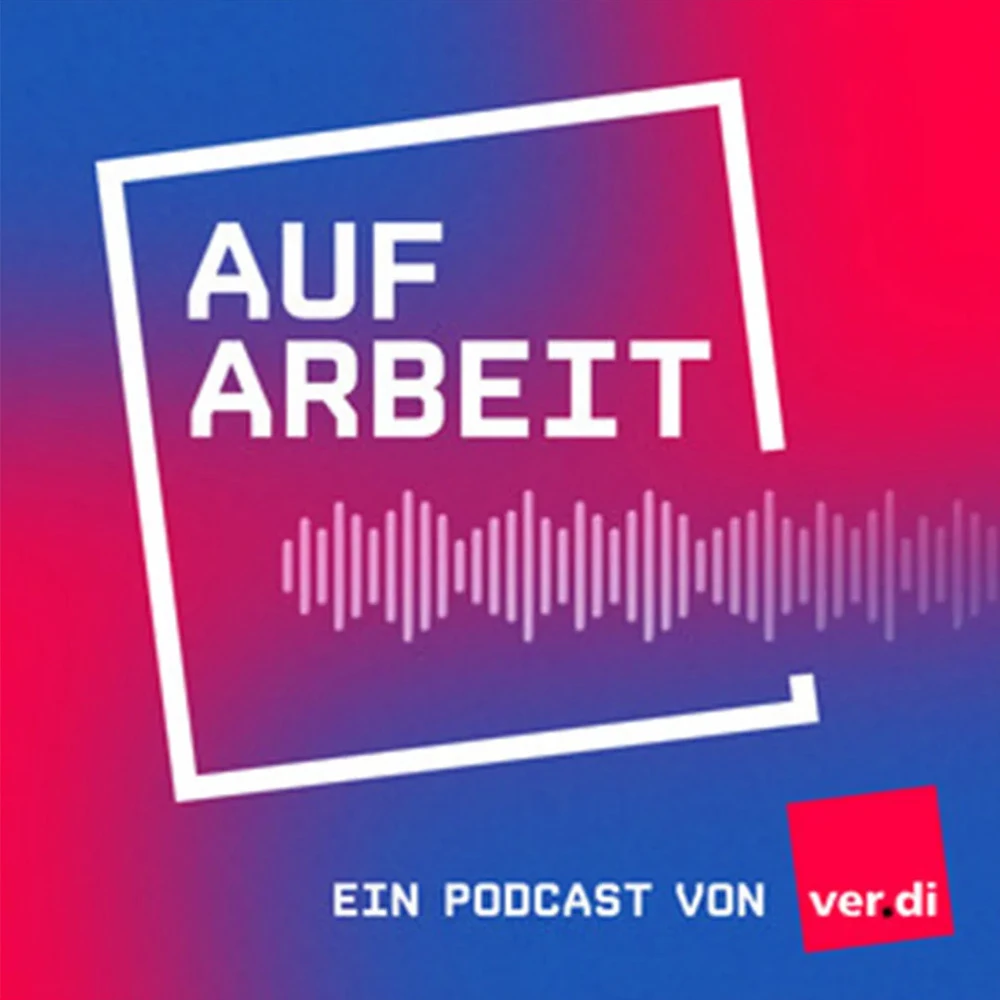 Cover des Podcasts Auf Arbeit der Gewerkschaft ver.di