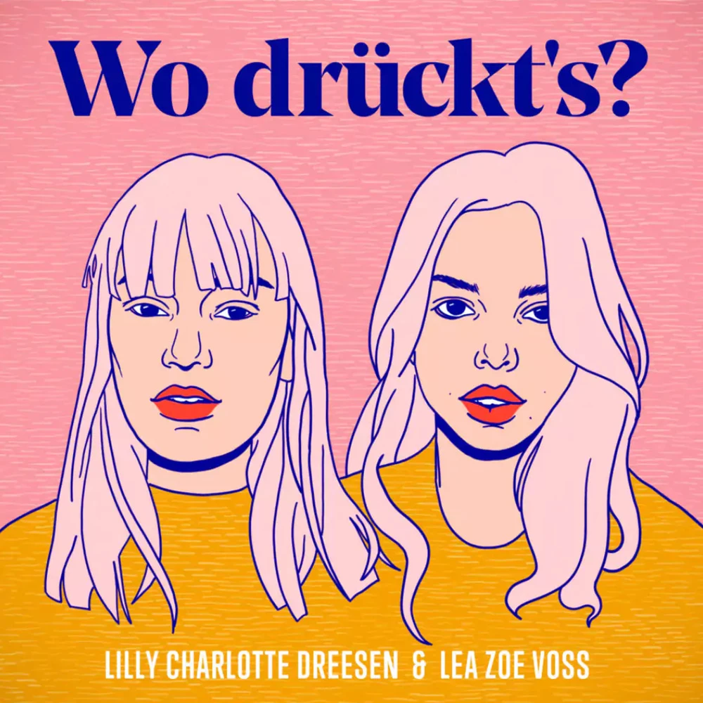 Cover des Podcasts Wo drückt's? mit Lilly Charlotte Dreesen und Lea Zoe Voss